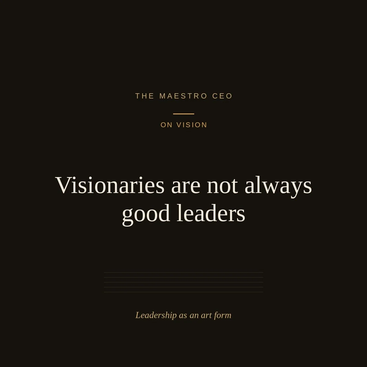 Visionaries are not always good leaders.