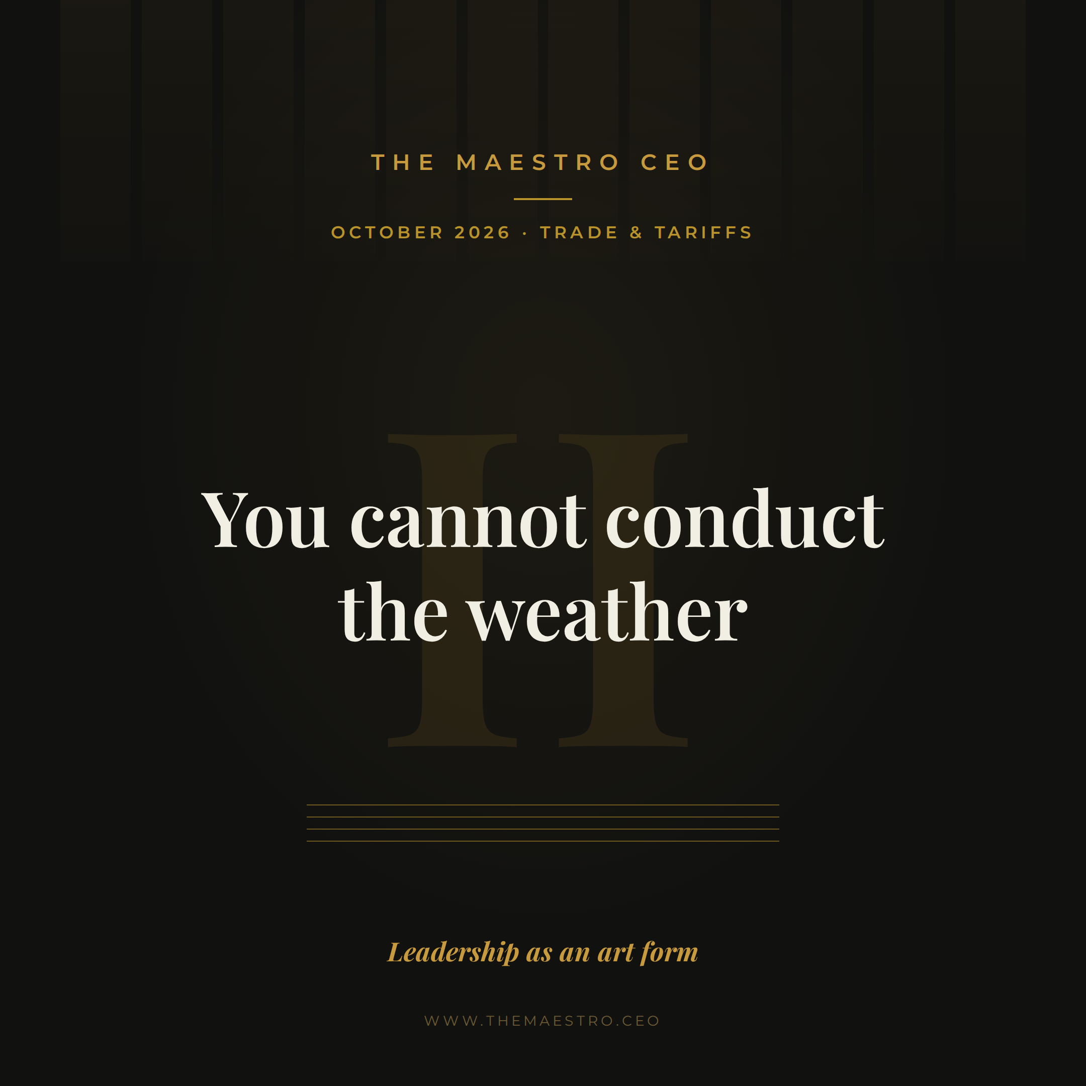 When tariffs become weapons: how a Maestro prepares the orchestra for trade disruption.