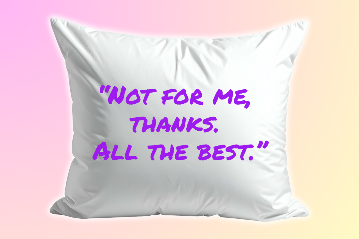 A white pillow with purple text that reads, "Not for me, thanks. All the best." on a pastel pink and yellow background.