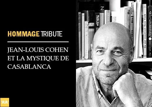 Hommage ’A’A’
OCT. 2023 | Hommage dans ‘A’A” sur Jean-Louis Cohen et la Mystique de Casablanca