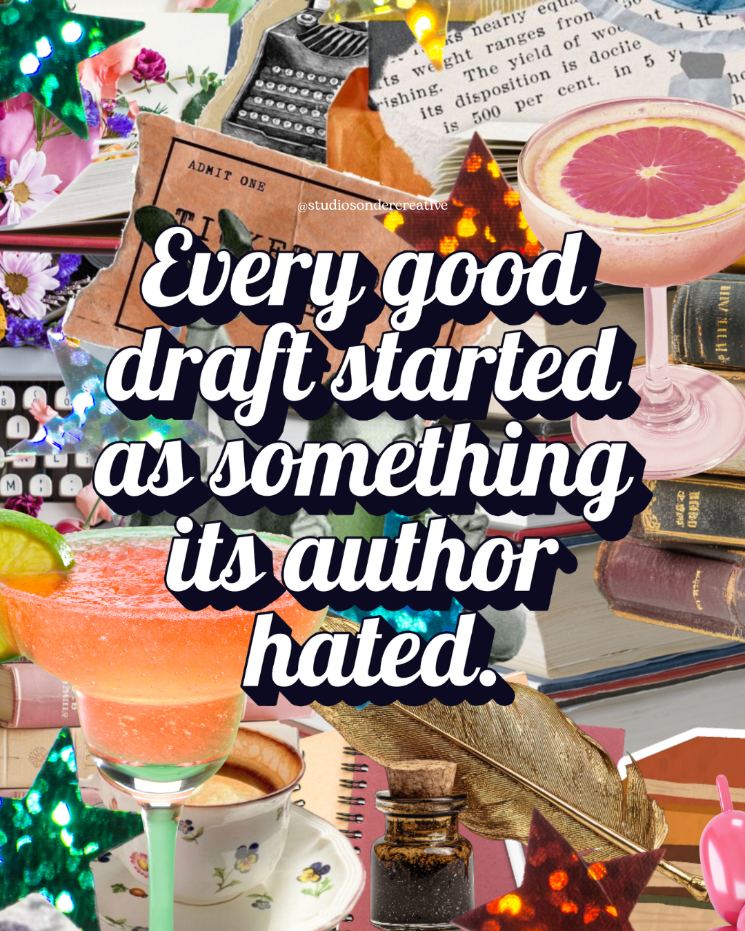 Collage of books, vintage typewriter, floral arrangements, cocktail glasses with pink and orange drinks, glittery stars, and a quote overlay reading 'Every good draft started as something its author hated.'