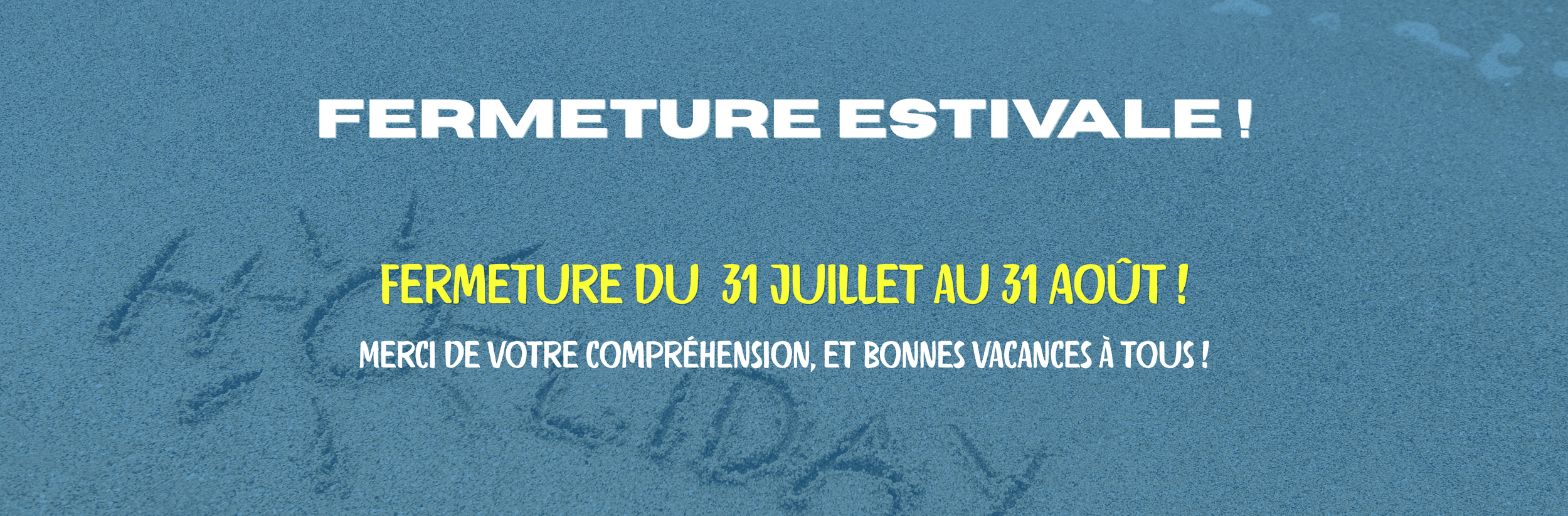 Fermeture estivale du 31 juillet au 31 Aout