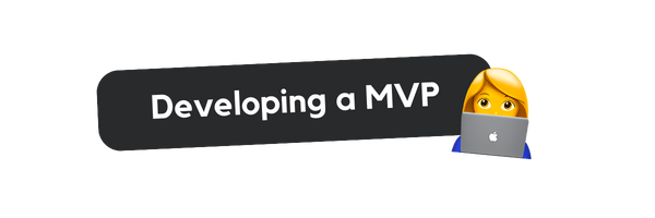 A speech bubble with the text 'Developing a MVP' and an emoji of a woman with blonde hair working on a laptop.
