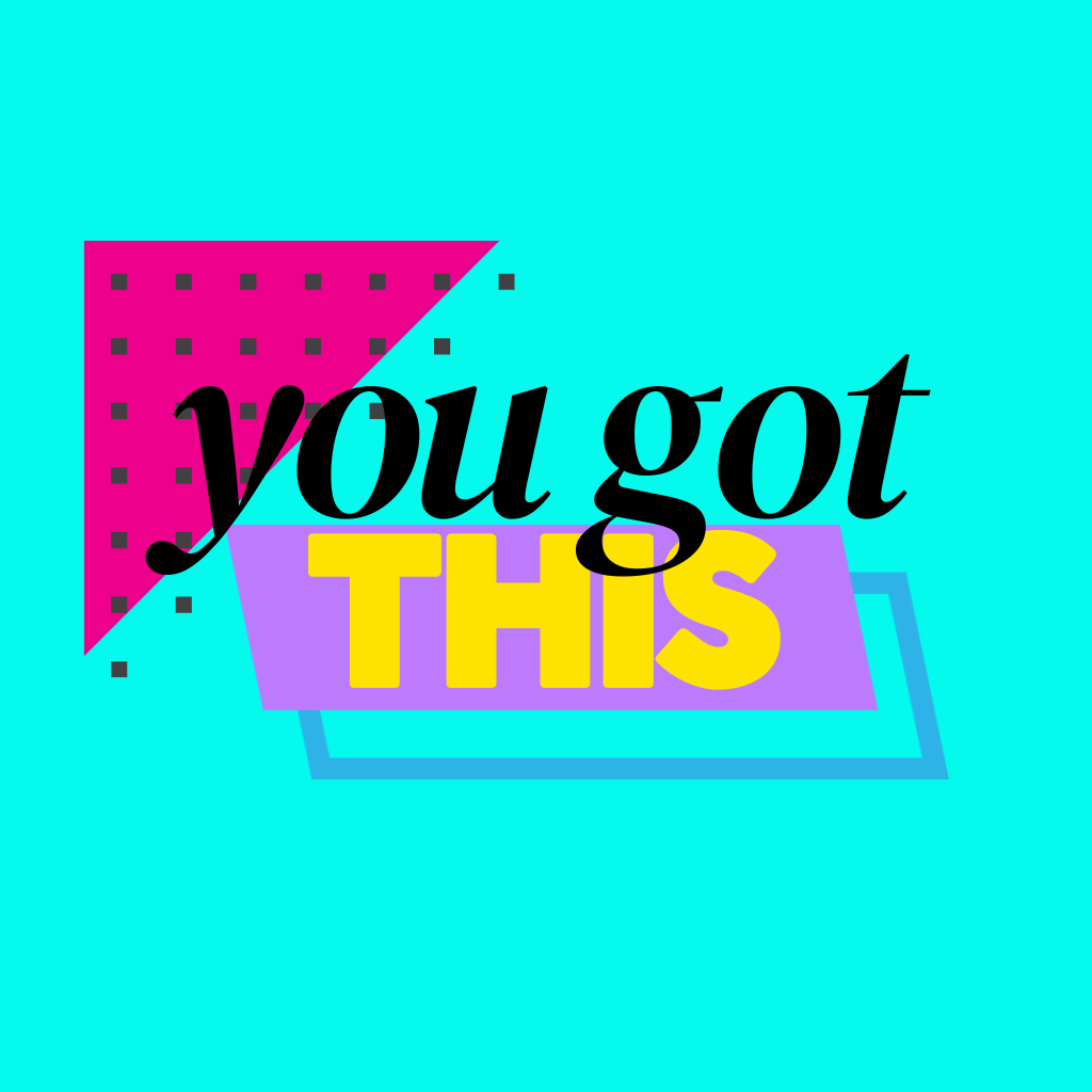 Bright colorful graphic with the text "you got THIS" in bold, stylized font, set against a vibrant turquoise background with geometric shapes in pink, purple, and blue.