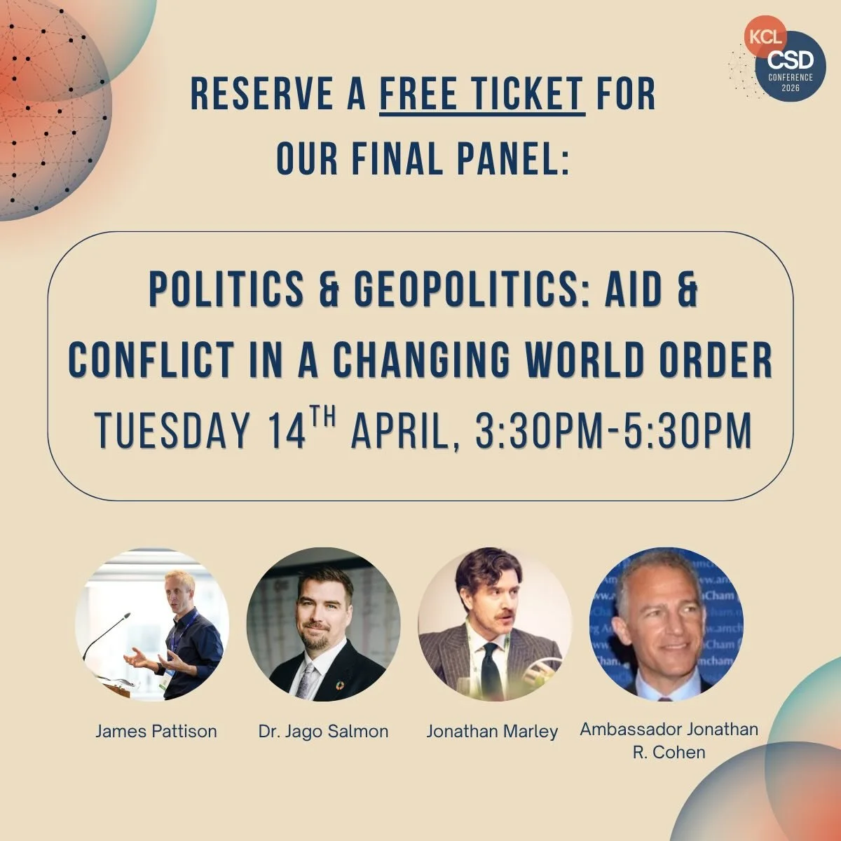 🚨 Ticket Promotion!

Not able to make the whole Conference? Reserve a FREE TICKET to our final Conference panel, &lsquo;Politics &amp; Geopolitics: Aid &amp; Conflict in a Changing World Order&rsquo;. This panel will feature insights from:

- James 