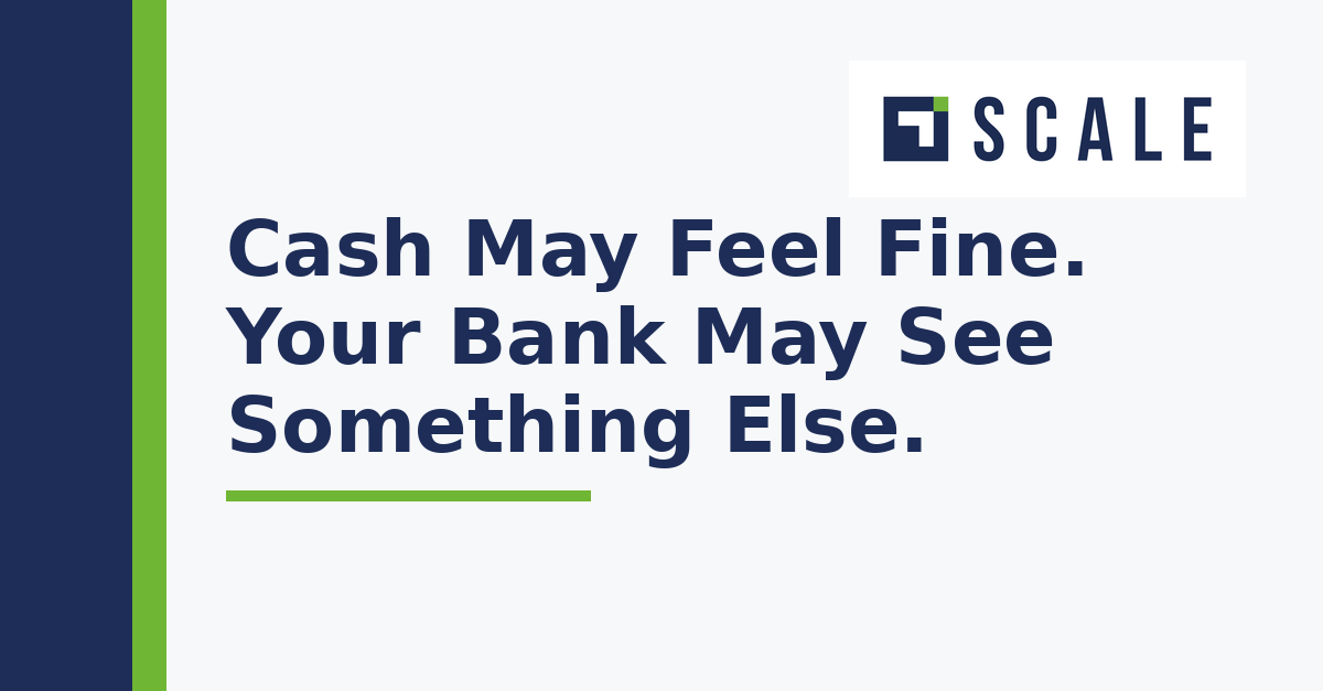 Cash May Feel Fine. Your Bank May See Something Else.