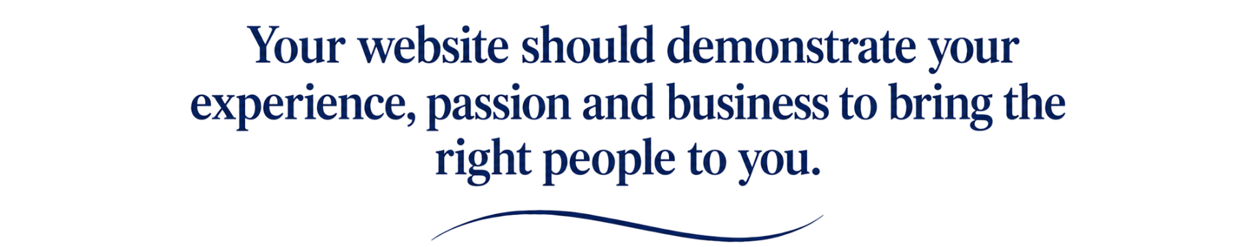 Editorial-style banner for the Core Website Package page with the text “Your website should demonstrate your experience, passion and business to bring the right people to you” in navy typography on a white background.