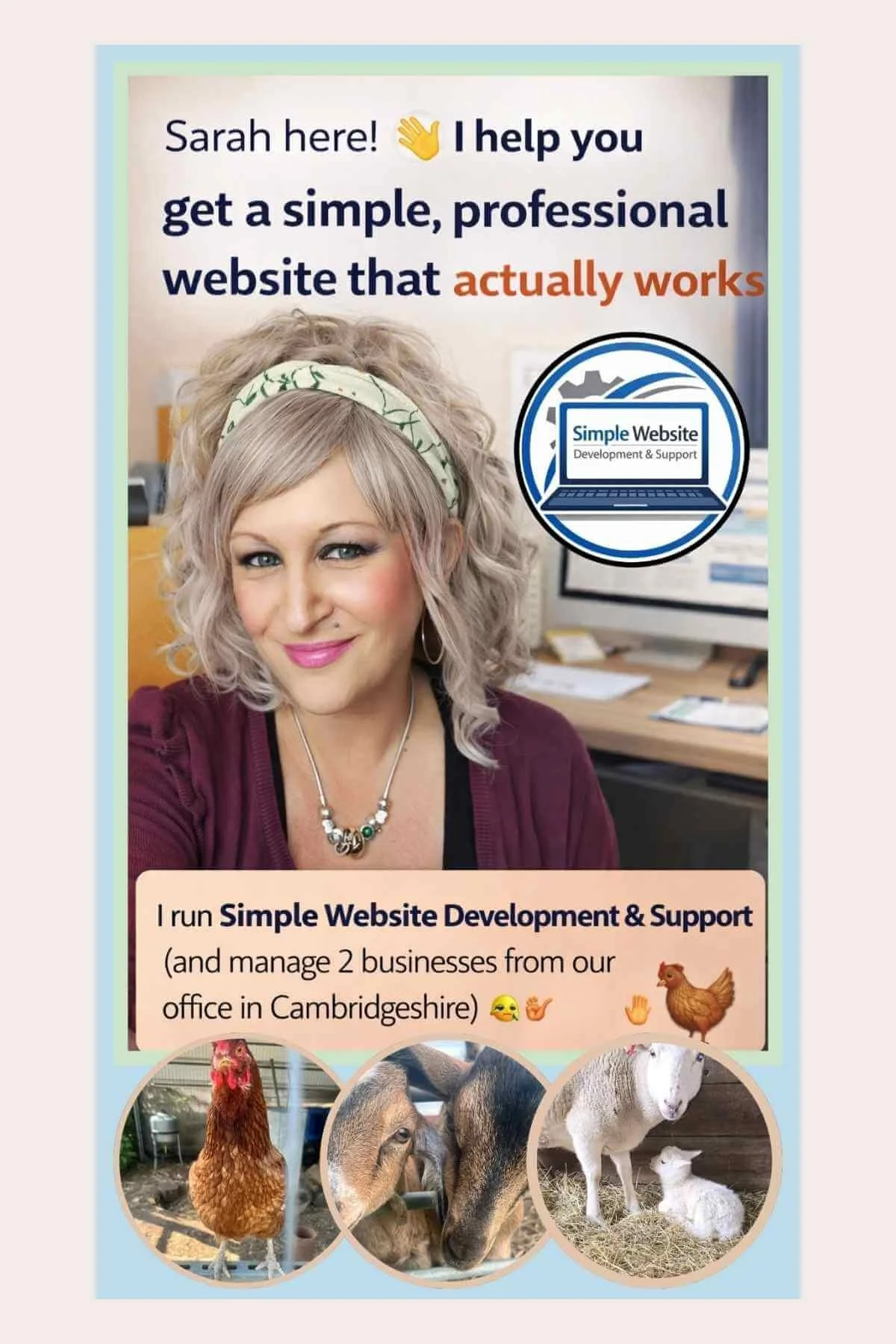 Sarah, founder of Simple Website Development and Support, helping small businesses build sinple, professional websites, with images from her smallholding in Cambridgeshire
