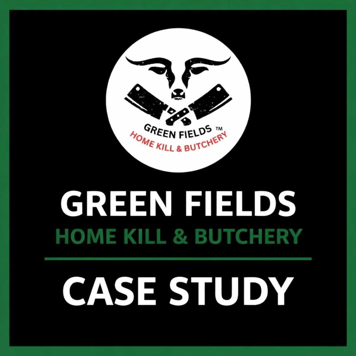 Cover of a case study report titled "Green Fields Home Kill & Butchery" with a Green Fields Home Kill and Butchery Logo featuring a cow, flanked by two cleavers
