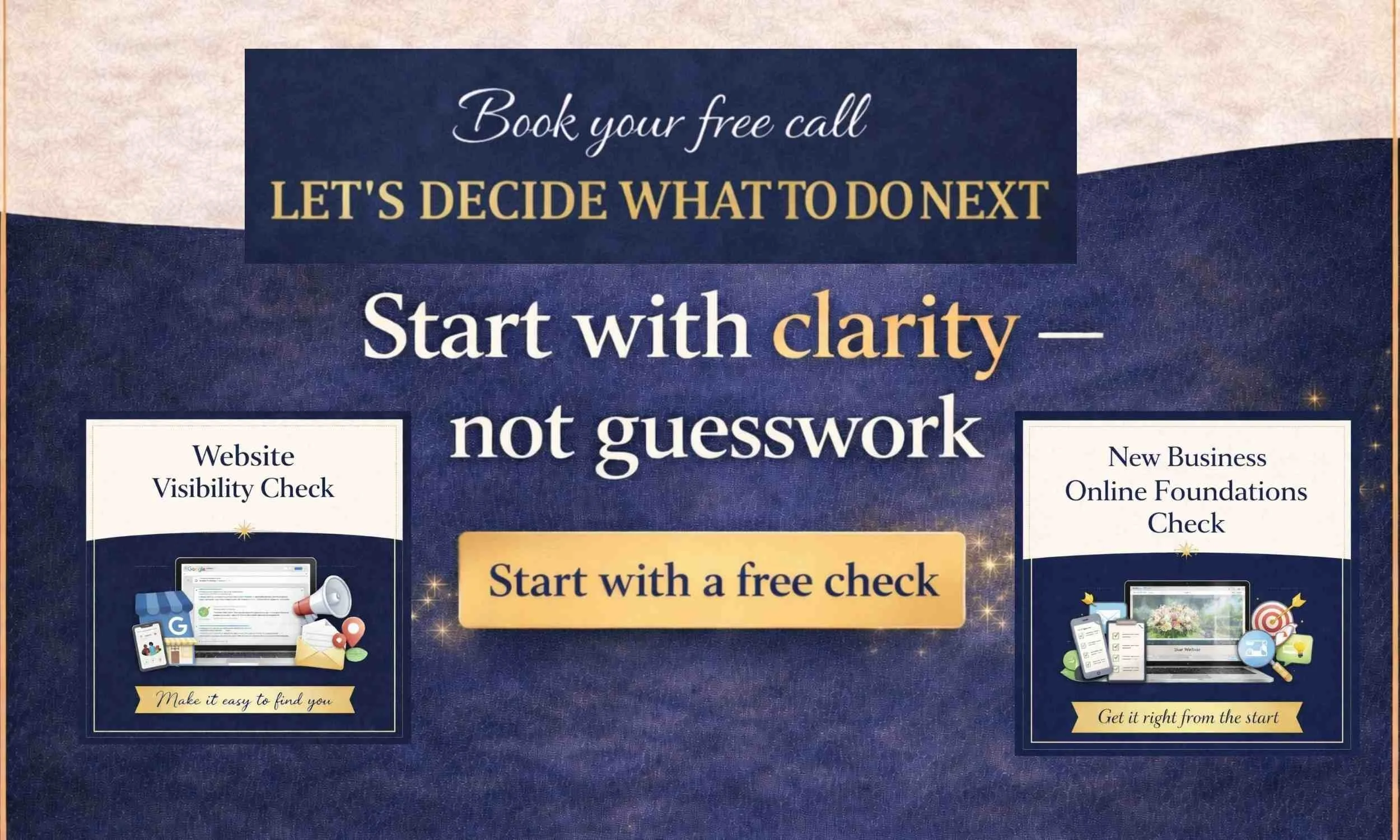 Book your free Website Visibility Check or New Business Online Foundations Check to gain clarity on your website, online presence and how to generate enquiries