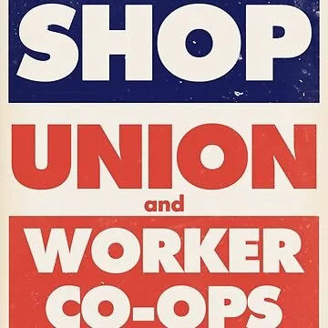 Sign with the words 'Shop Union and Worker Co-ops' in bold red and white letters on a blue and white background.