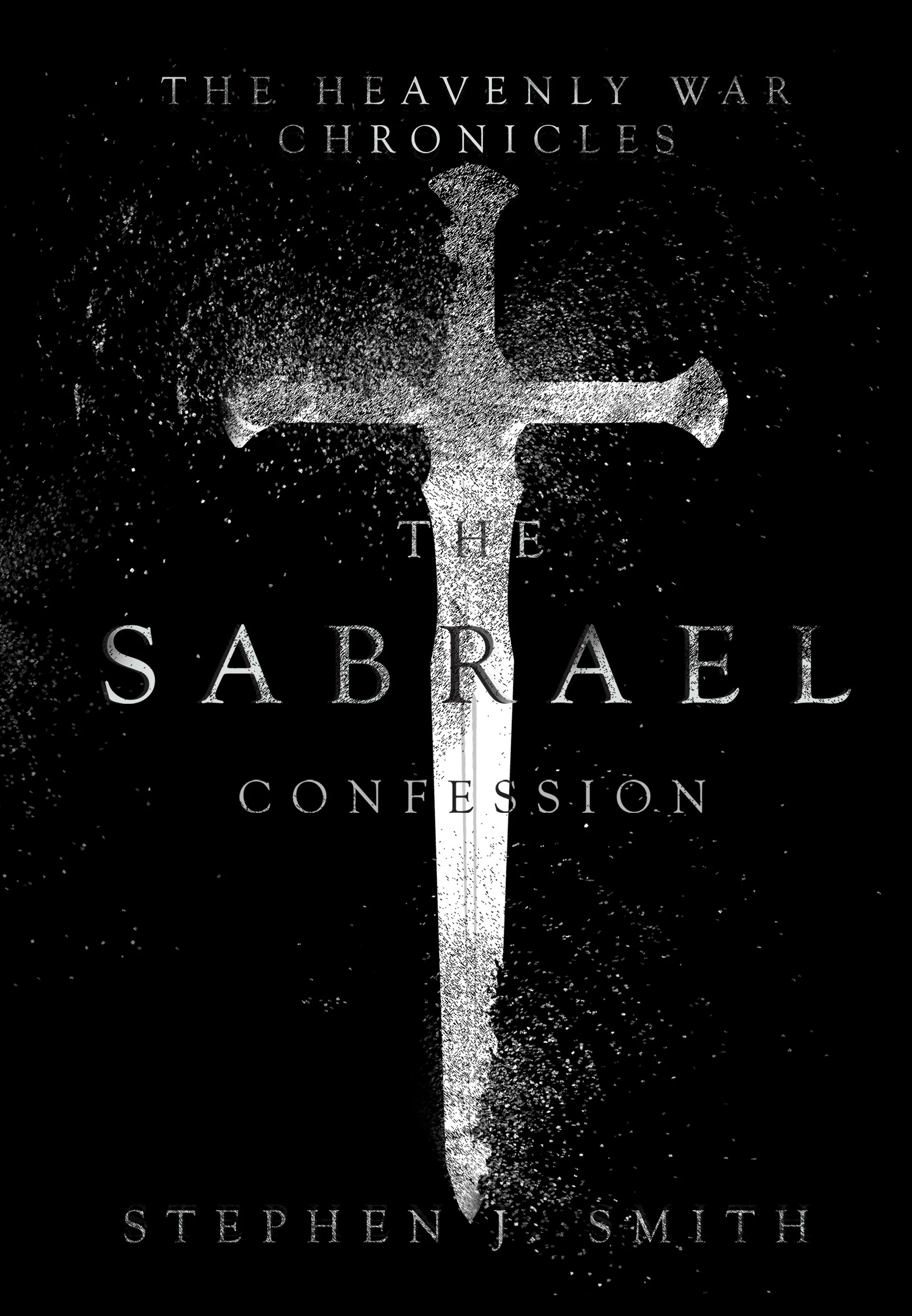 Book cover titled 'The Heavenly War Chronicles: The Sabrael Confession' with a white sword crossing the title on a black background.