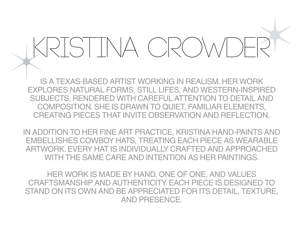 Information about artist Kristina Crowder, a Texas-based artist known for realism, natural forms, western-inspired subjects, and handcrafted cowboy hats.