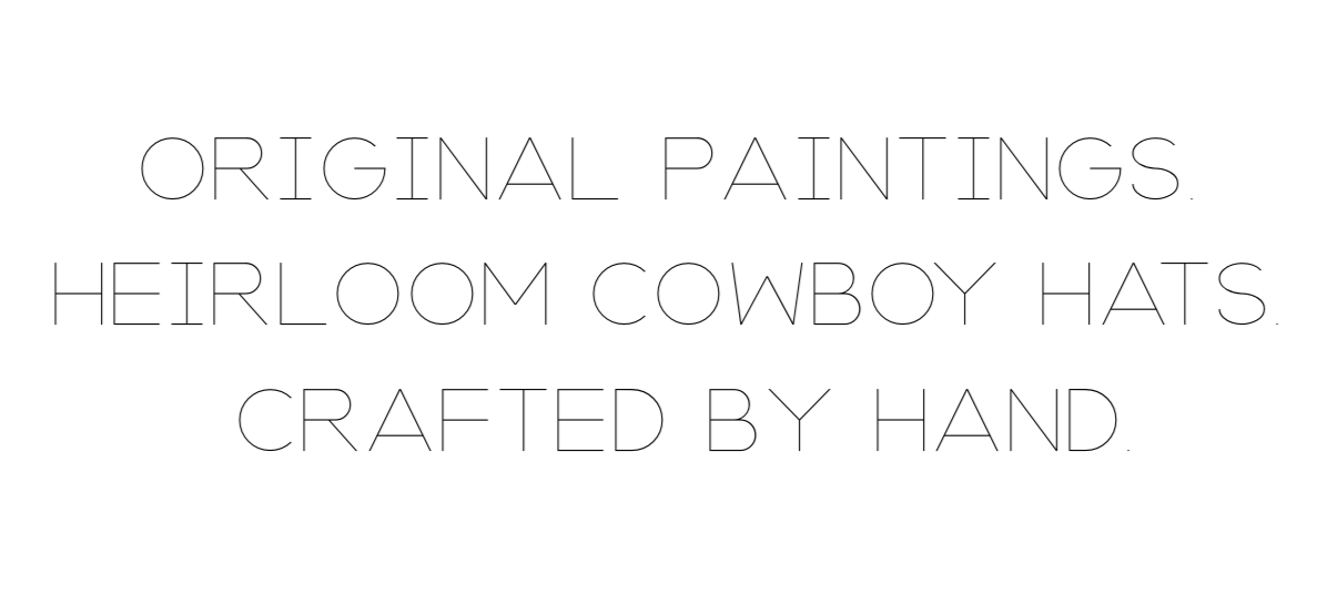 Text graphic with the words 'Original Paintings, Heirloom Cowboy Hats, Crafted by Hand' in a minimalist, thin-lined font.