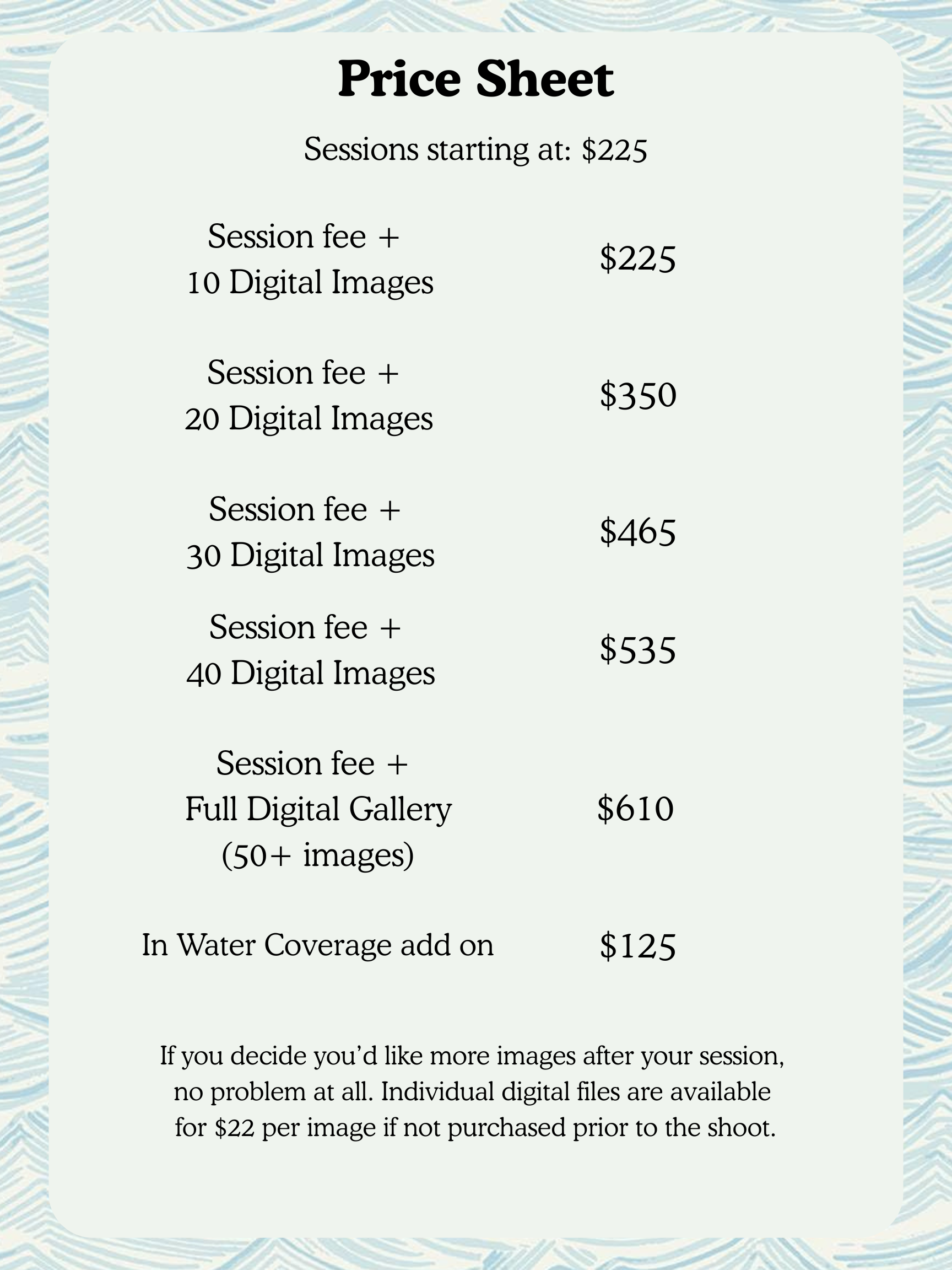 Pricing sheet for photography sessions with prices listed for various digital image packages, starting at $225, including options for 10, 20, 30, 40 digital images, full gallery, and add-on waterproof coverage.