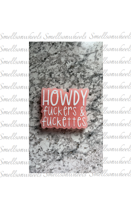 HOWDY FUCKERS & FUCKETTES