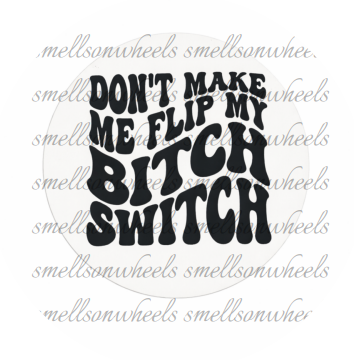 Round Cardstock l Don't Make Me Flip My Bitch Switch