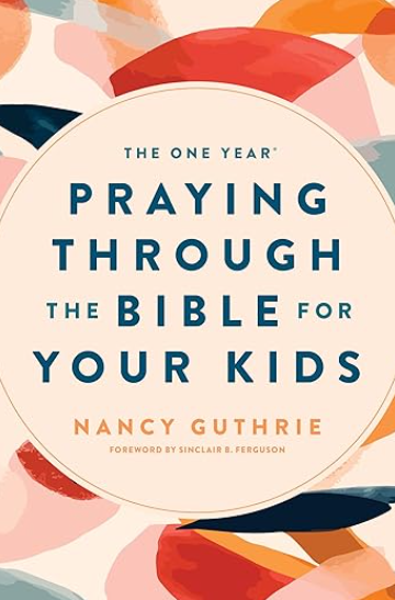 Book cover titled "Praying Through the Bible for Your Kids" by Nancy Guthrie, with a foreword by Sinclair B. Ferguson, featuring abstract colorful shapes in the background.