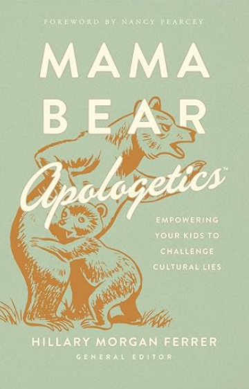 Book cover titled "Mama Bear Apologetics" by Hillary Morgan Ferrer, with illustrations of a bear and a cub, and the subtitle "Empowering your kids to challenge cultural lies."