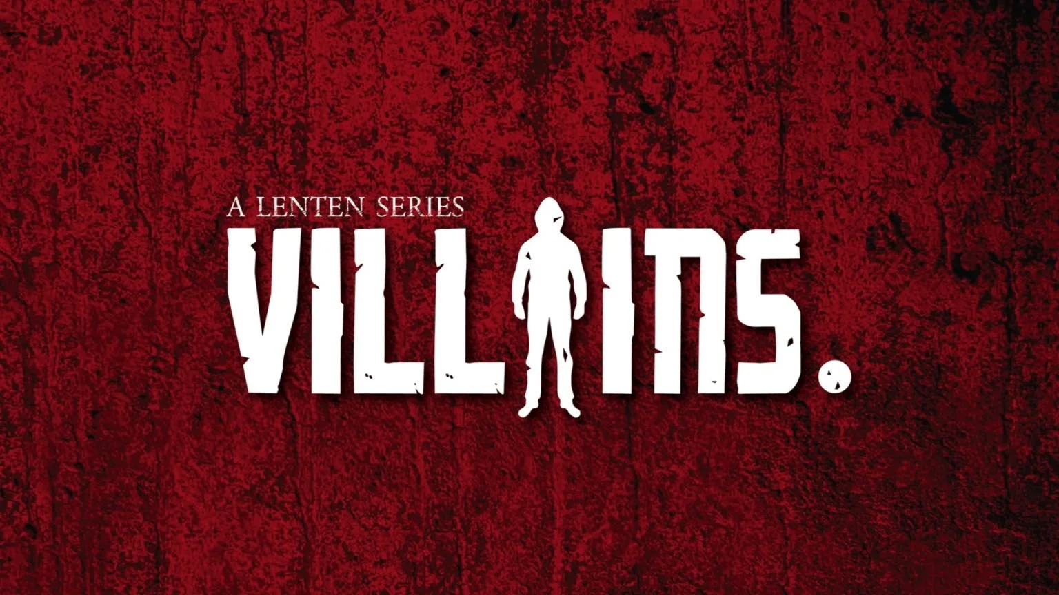 Villains: A Lenten Series