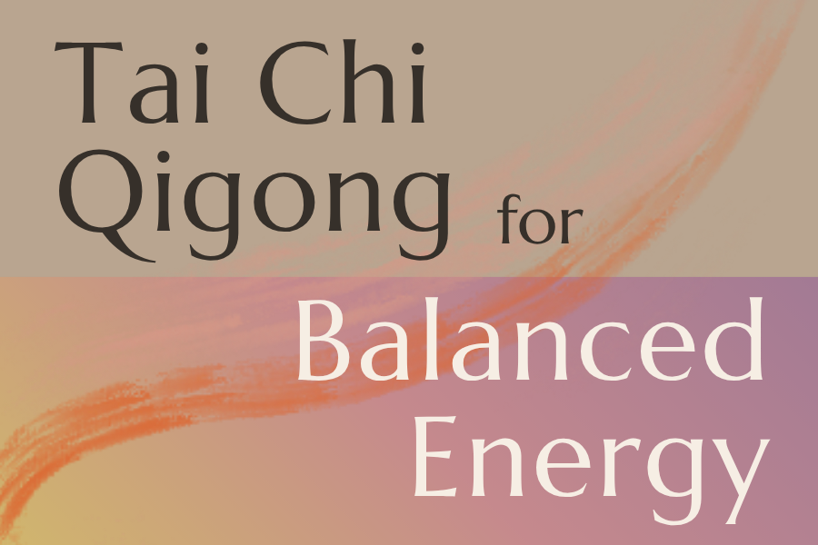 Tai Chi Qigong for Balanced Energy