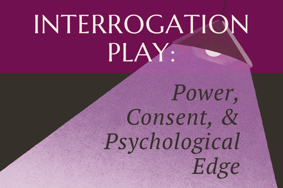 Interrogation Play: Power, Consent, and Psychological Edge