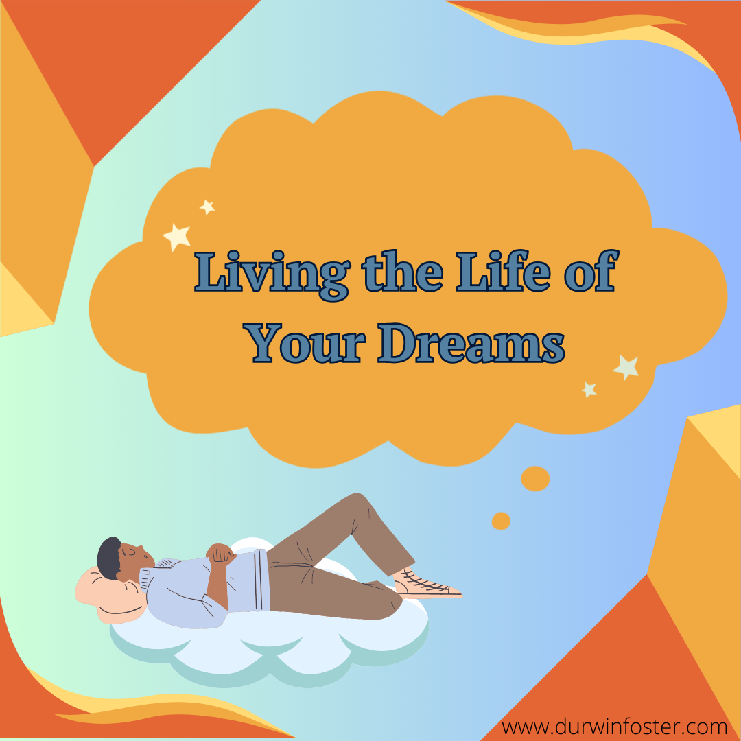 Living the Life of Your Dreams