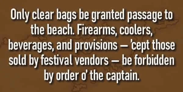 Only clear bags will be allowed onto the beach area. No coolers , outside beverages (except vendor), and food (except vendor) allowed