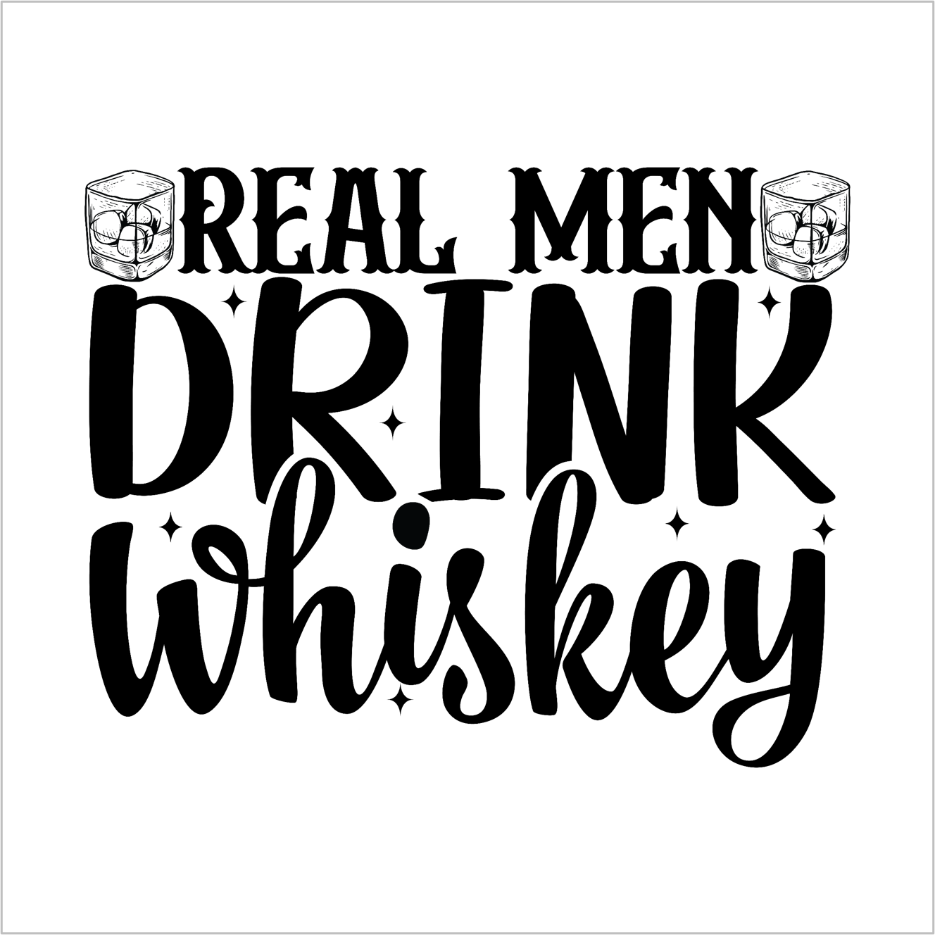 Real Men Drink Whiskey