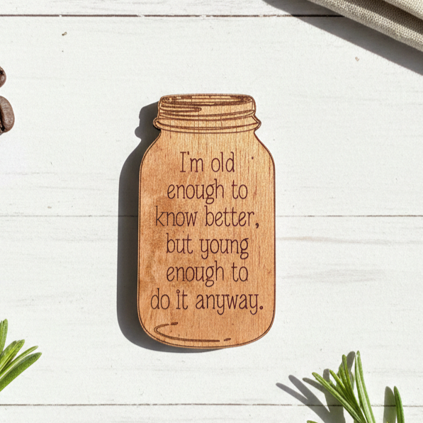 I'm Old Enough to Know Better...