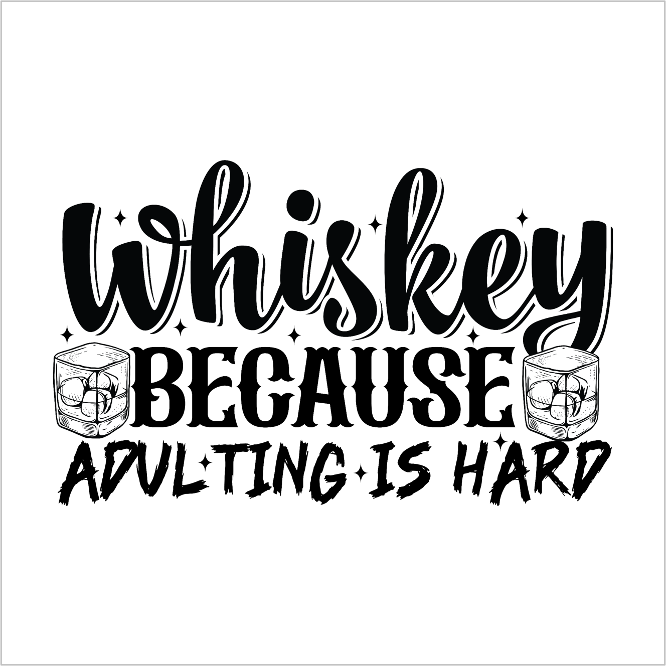 Whiskey Because Adulting is Hard
