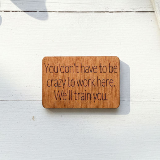 You Don't Have To Be Crazy...