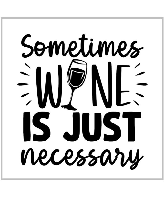 Sometimes Wine Is Just Necessary