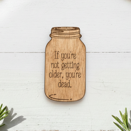 If You're Not Getting Older...