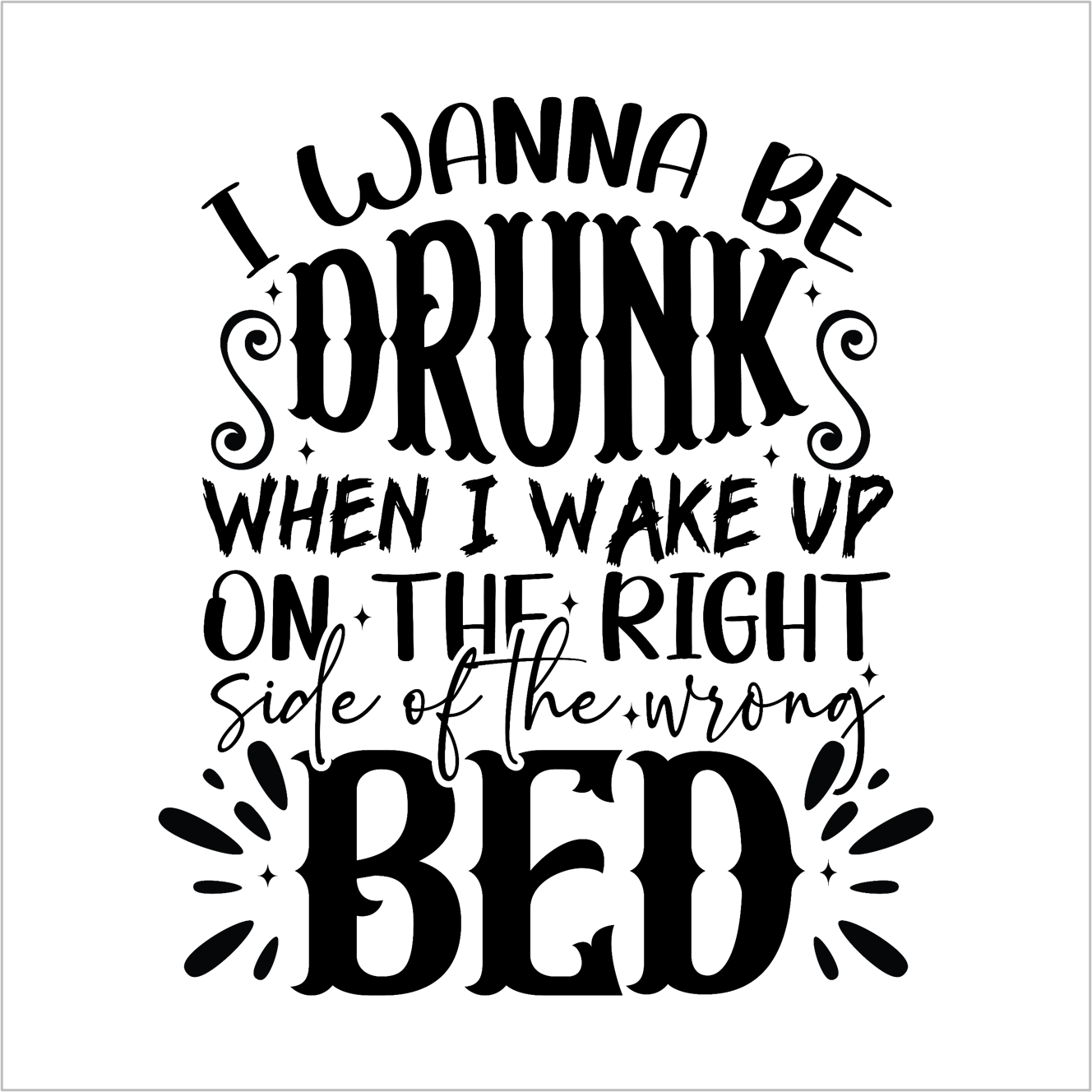 I Wanna Be Drunk When I Wake Up