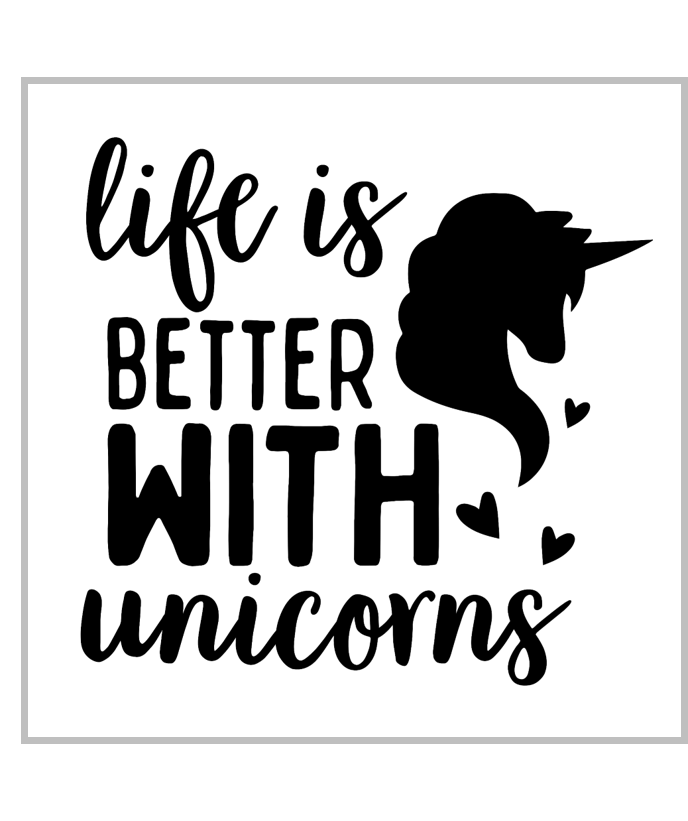 Life is Better with Unicorns