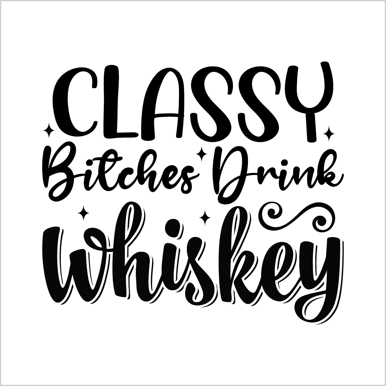 Classy Bitches Drink Whiskey