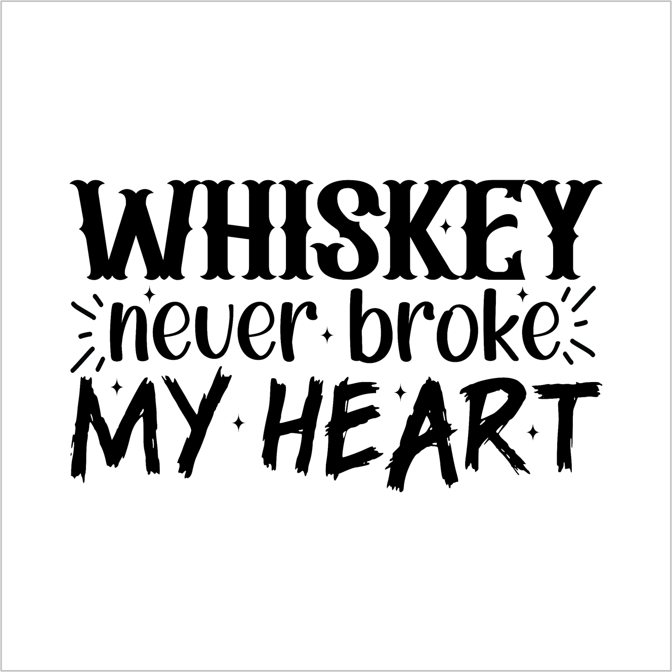 Whiskey never Broke My Heart