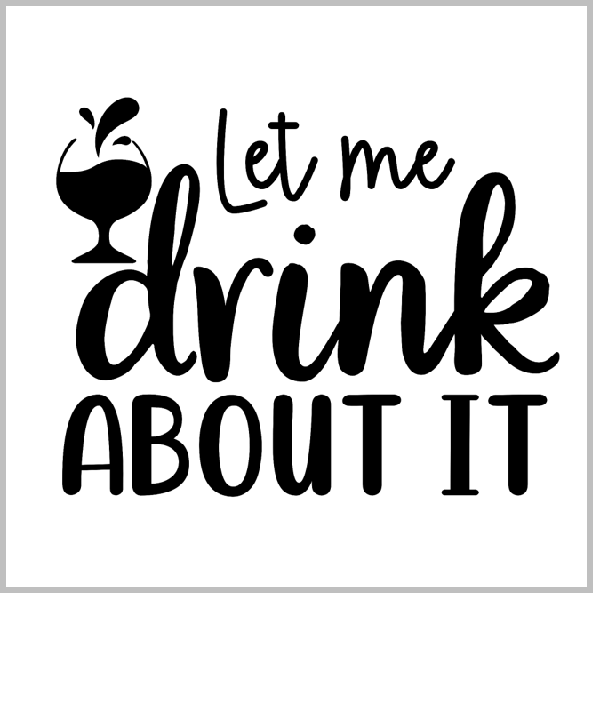 Let Me Drink About It