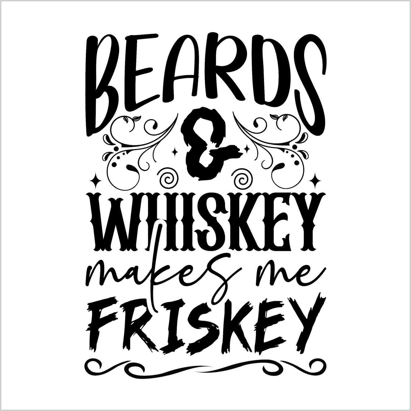 Beards & Whiskey Makes Me Friskey