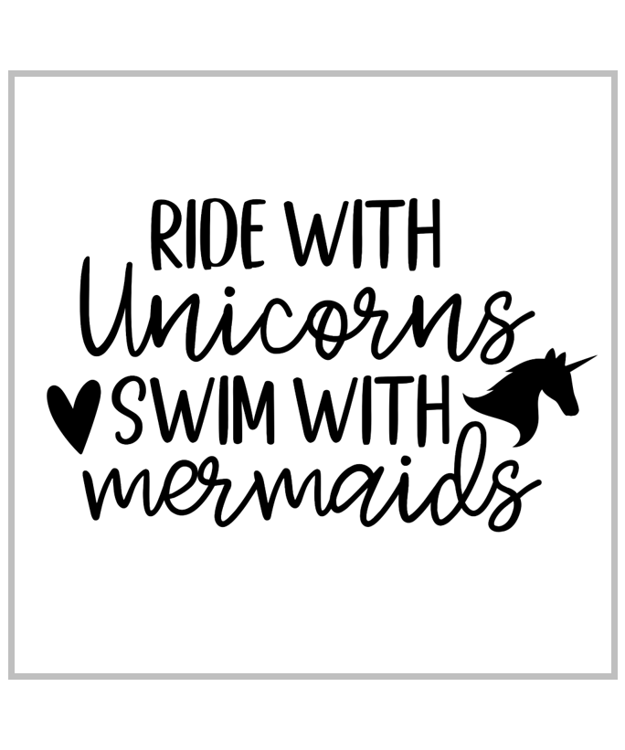 Ride With Unicorns Swim With Mermaids