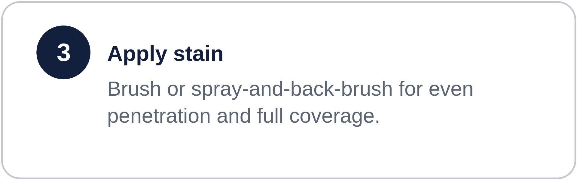 Step 3 of a instructions guide to apply stain, advising to brush or spray-and-back-brush for even penetration and full coverage.