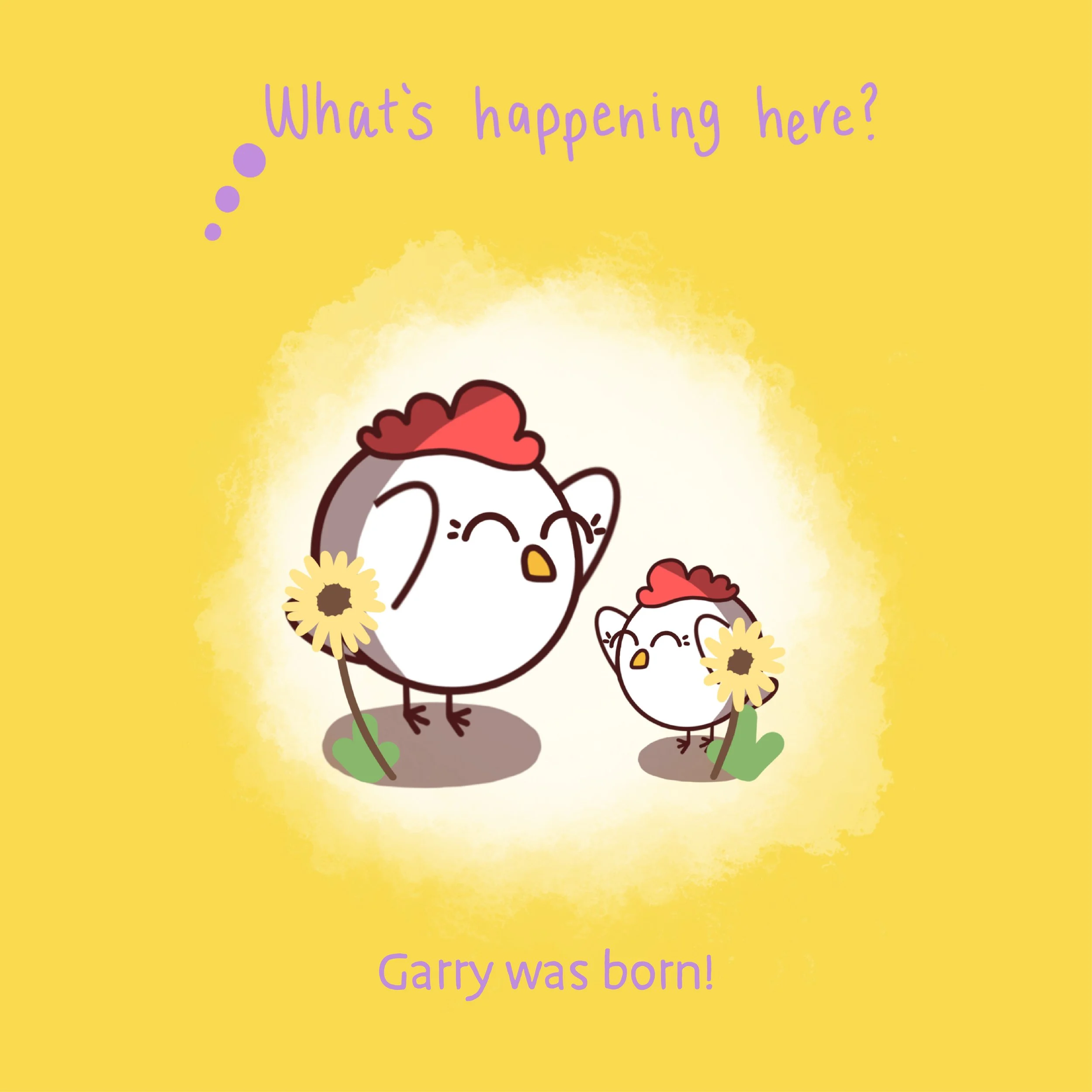 A cute cartoon illustration of two chickens, one larger and one smaller, holding sunflowers, with the text 'What's happening here?' at the top and 'Garry was born!' at the bottom, set against a yellow background.