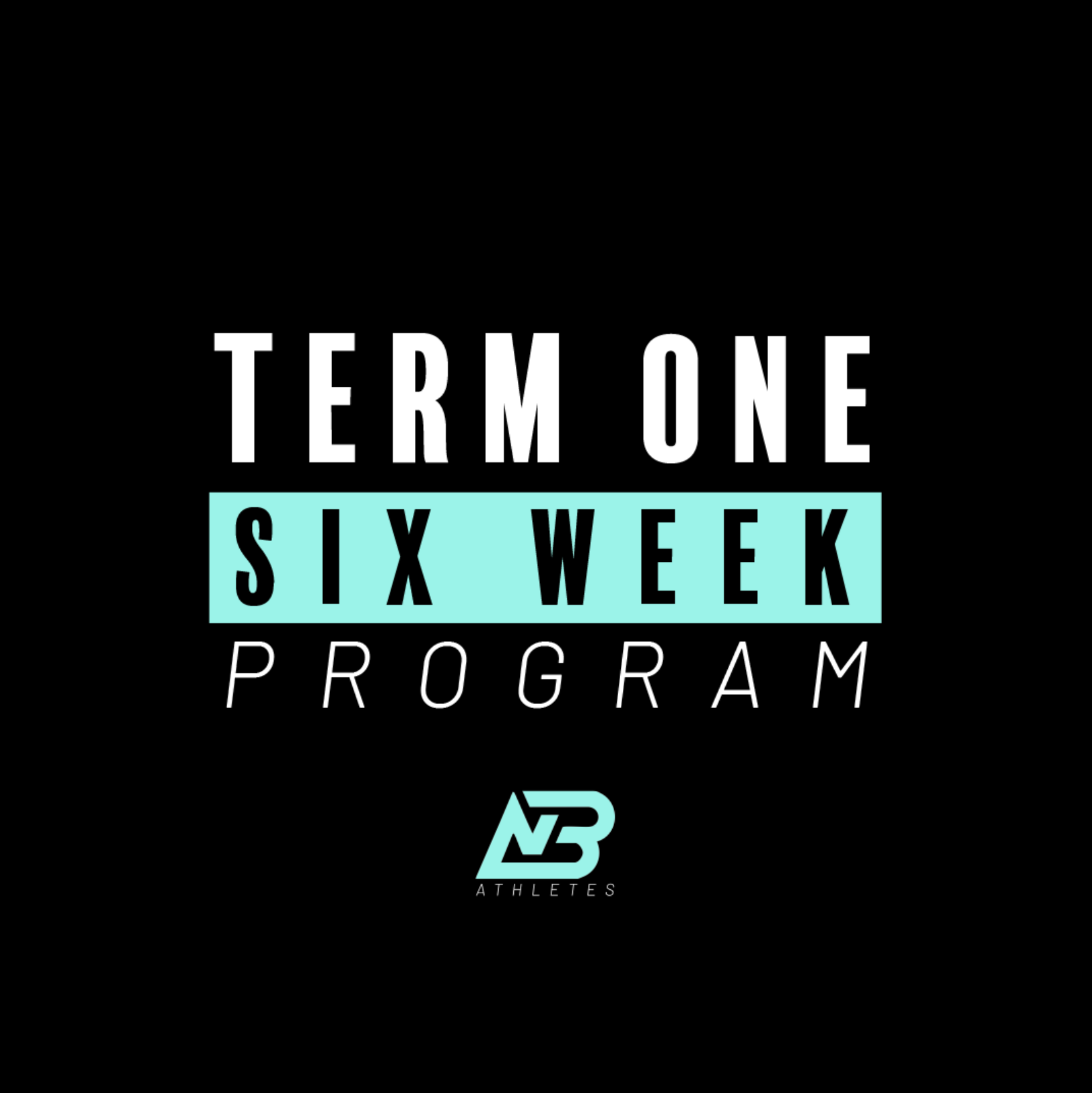 Promotion graphic for the 'Term One Six Week Program' by NB Athletes, featuring white and turquoise text on a black background.