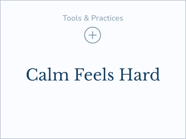 Read more about why experiencing calm can feel difficult.