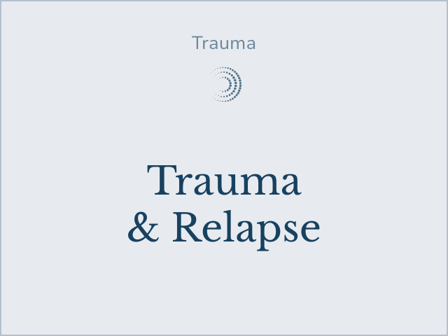 Read more about how trauma contributes to relapses.