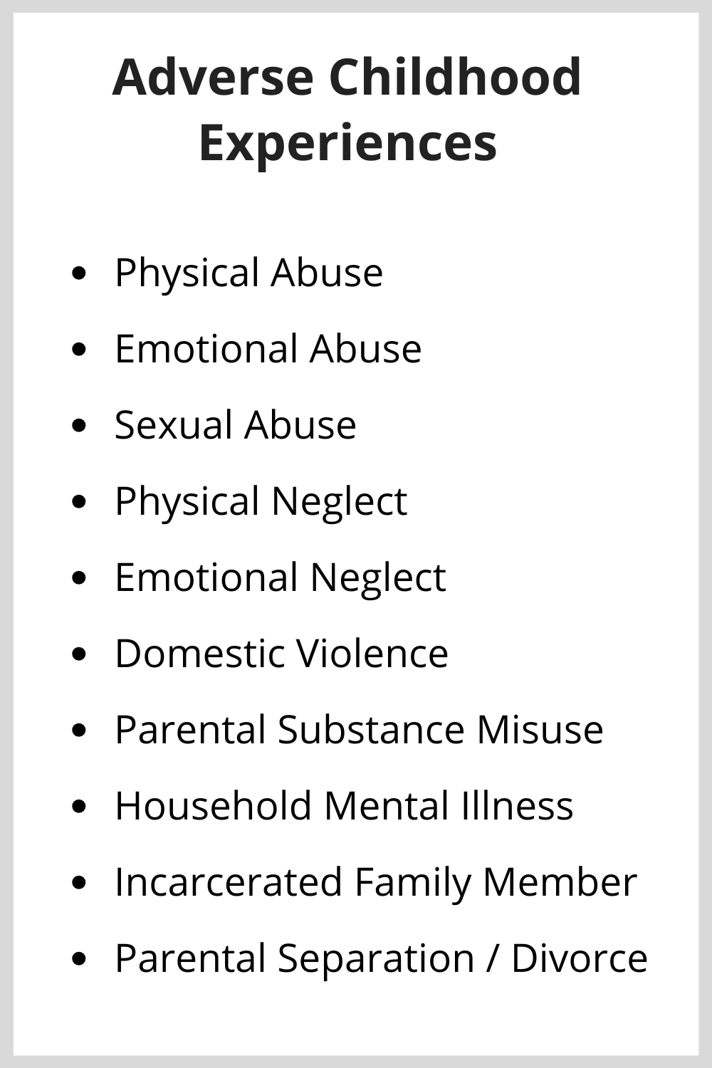 The ACE list includes physical, emotional, and sexual abuse, physical and emotional neglect, domestic violence, parental substance misuse, mental illness, incarceration of a parent, and parental separation or divorce.