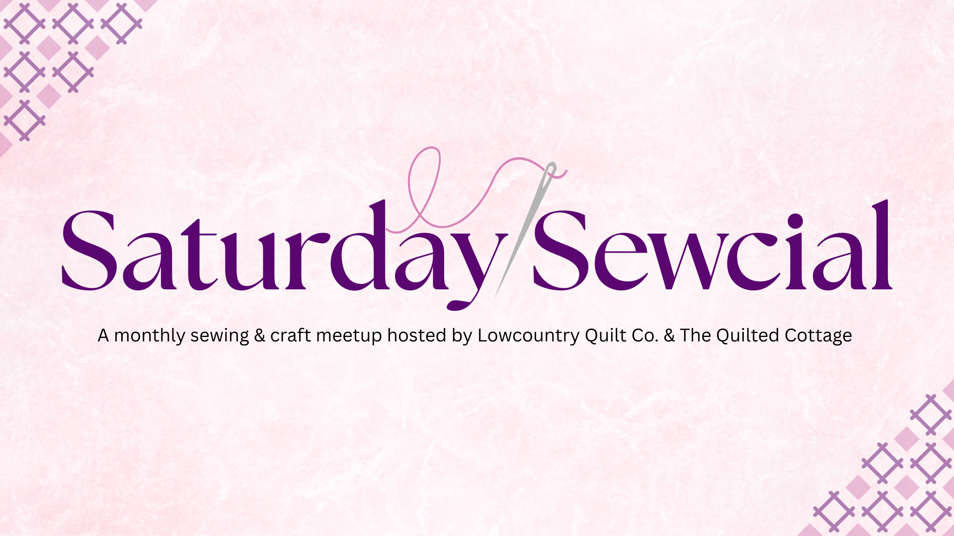Pink background with purple and lavender decorative patterns in the corners, displaying the text "Saturday Sewcial" in large purple font with a sewing needle illustration integrated into the text. Below, smaller text reads "A monthly sewing & craft meetup hosted by Lowcountry Quilt Co. & The Quilted Cottage."