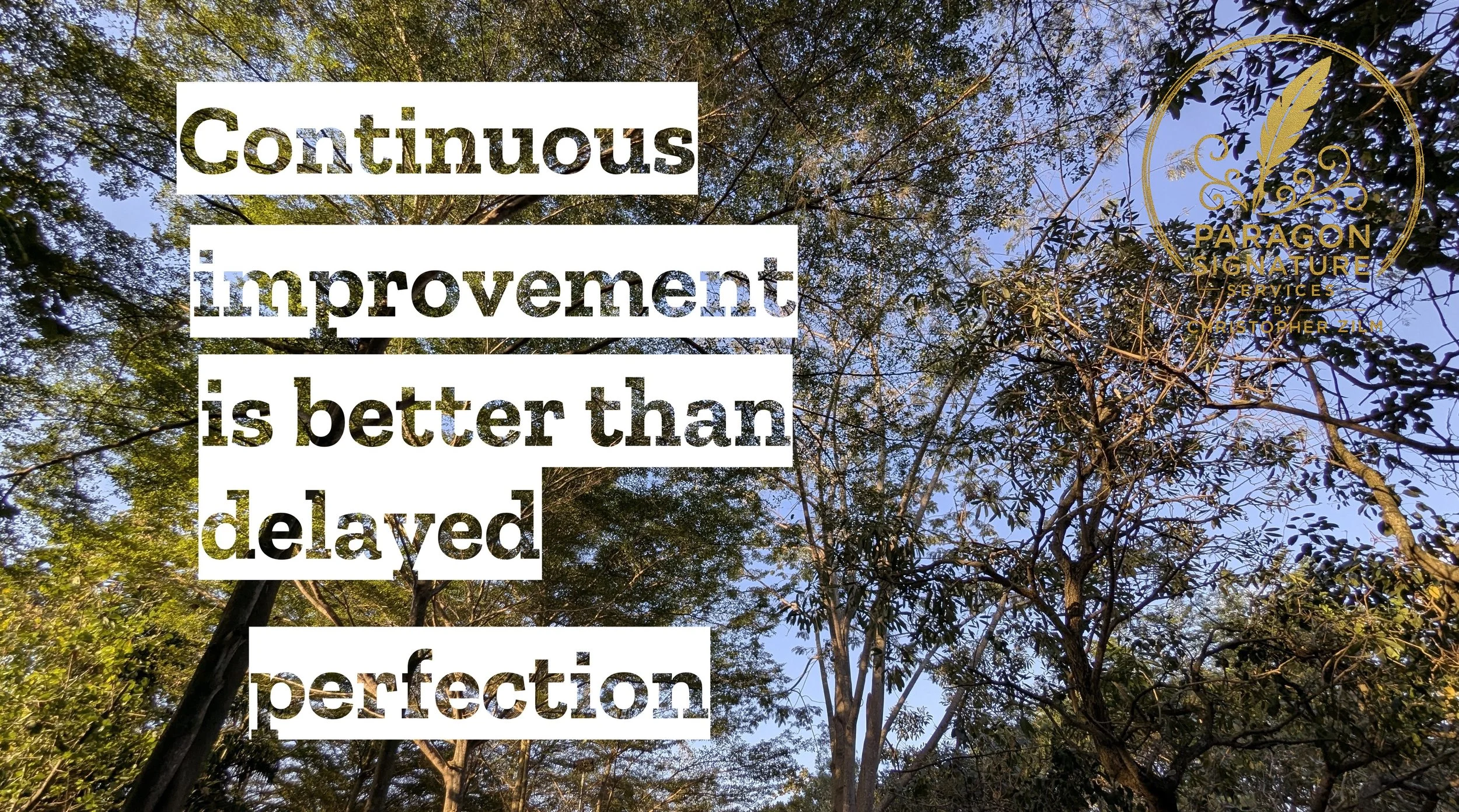 Quote overlaid on a photo of trees and a blue sky, reading 'Continuous improvement is better than delayed perfection.' There is a gold logo in the upper right corner with a feather and the text 'Paragon Signature Services by Christopher Zilm.'