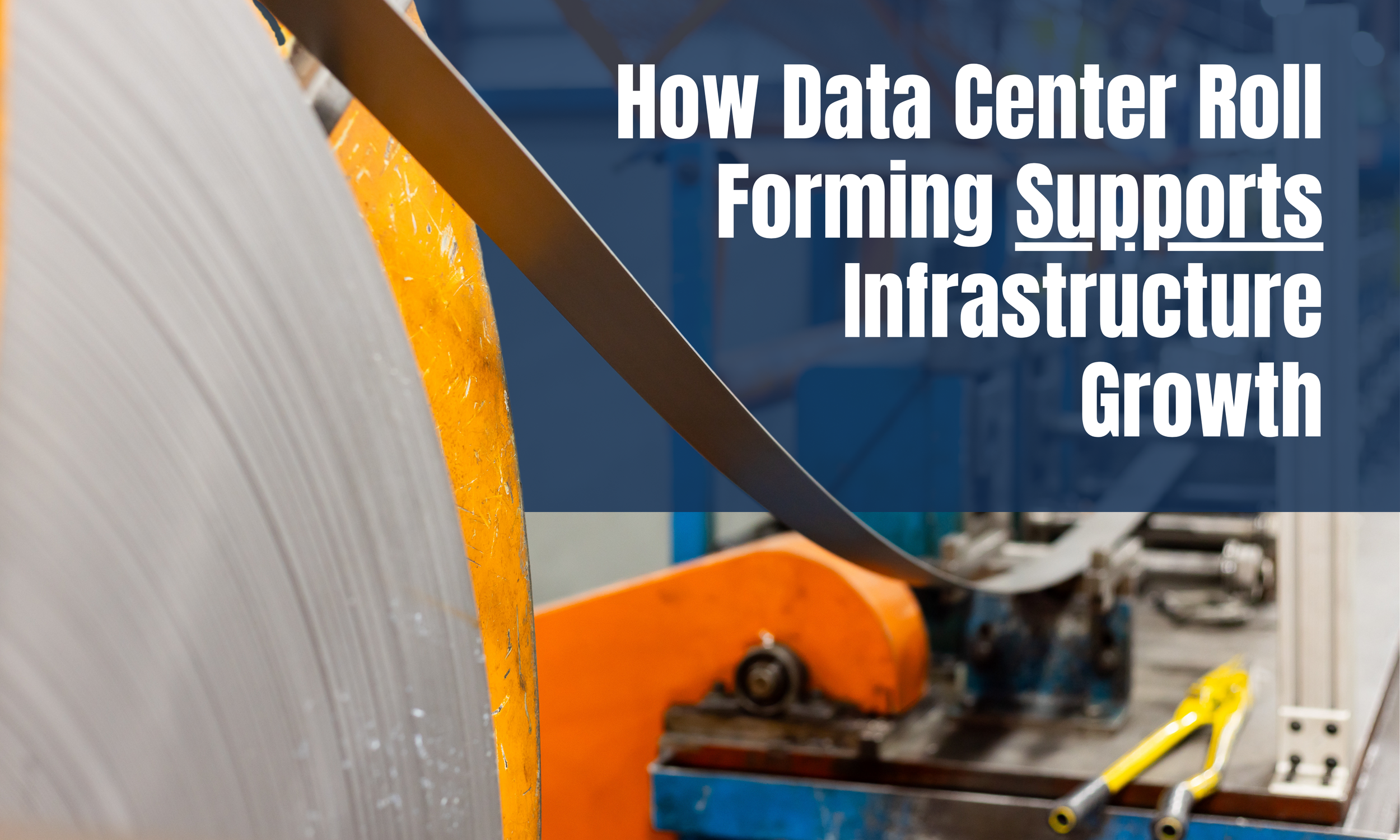 How Data Center Roll Forming Supports Infrastructure Growth